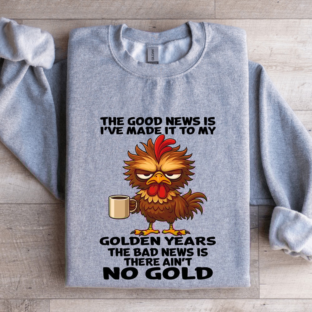 The Good News Is Ive Made It To My Golden Years Sweatshirt 2