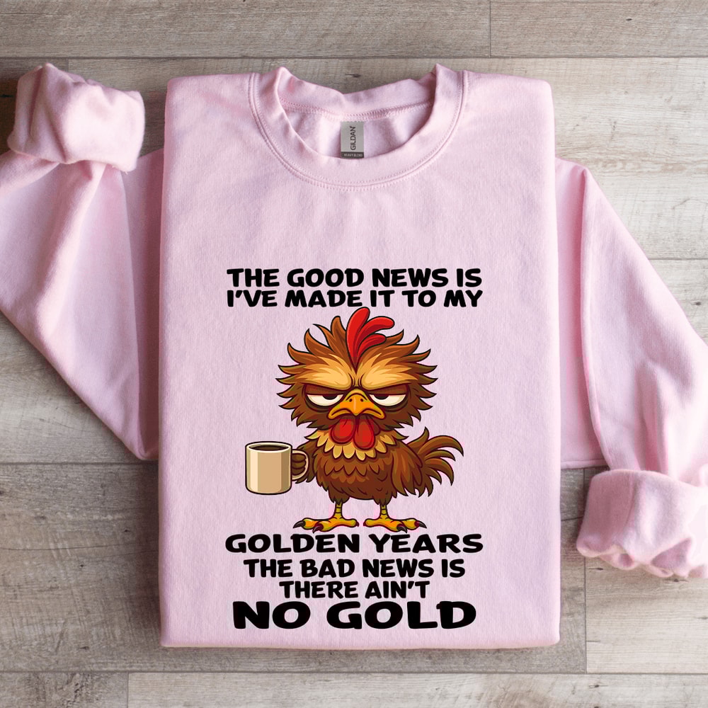 The Good News Is Ive Made It To My Golden Years Sweatshirt 3