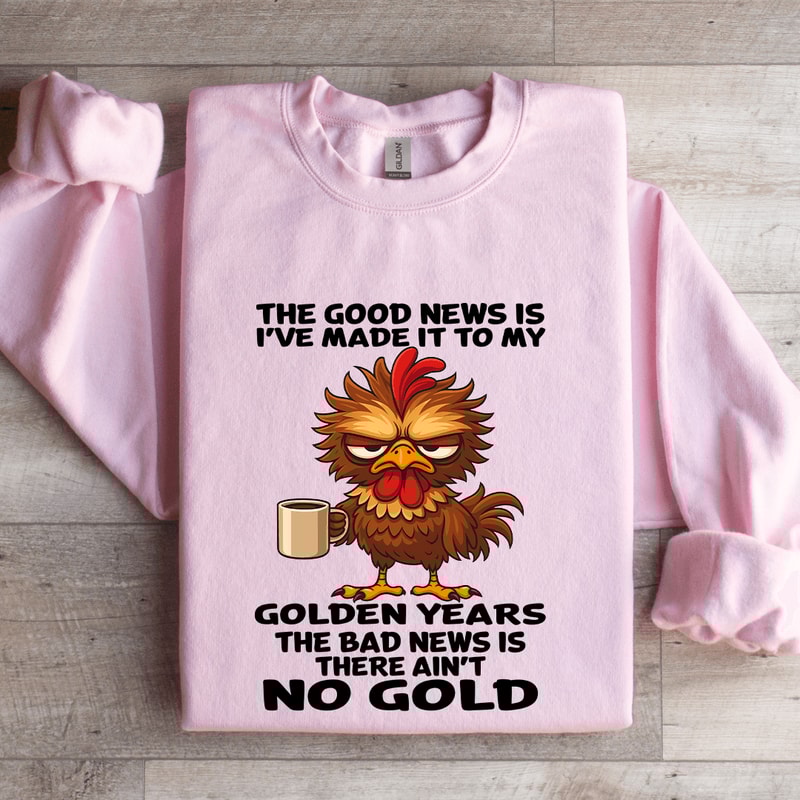 The Good News Is Ive Made It To My Golden Years Sweatshirt 3