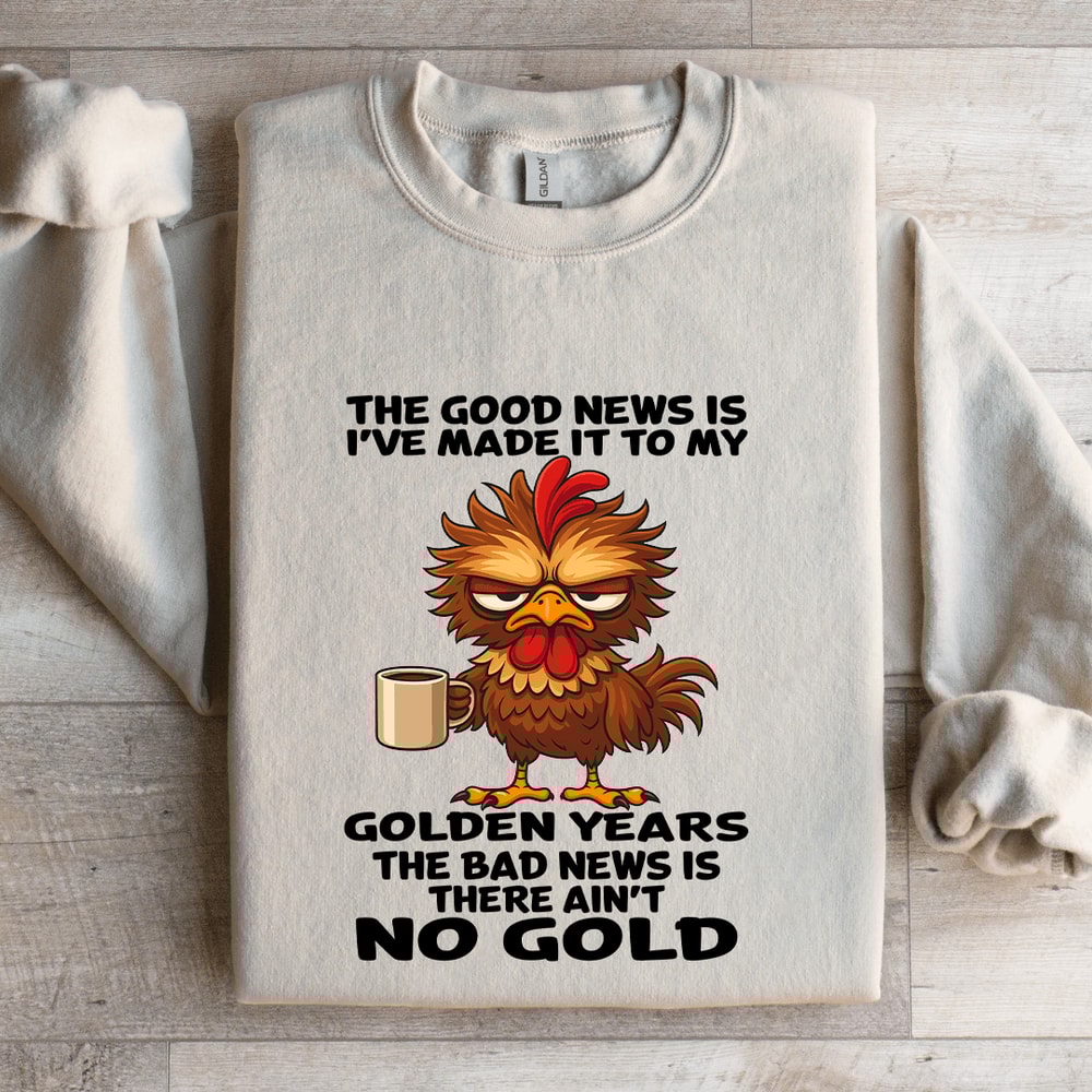 The Good News Is Ive Made It To My Golden Years Sweatshirt 4