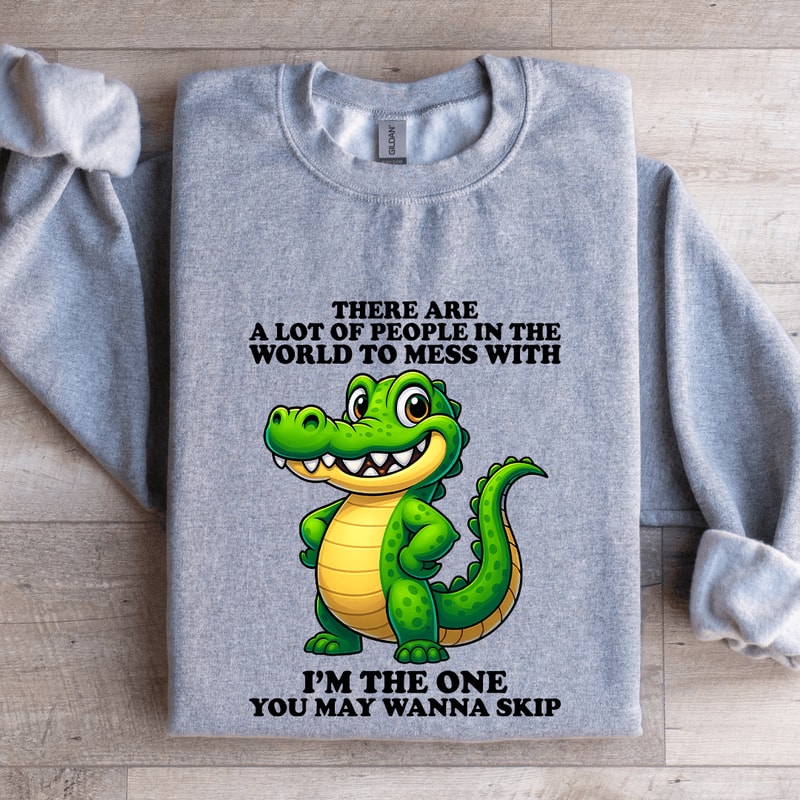 There Are A Lot Of People In The World To Mess Sweatshirt 2