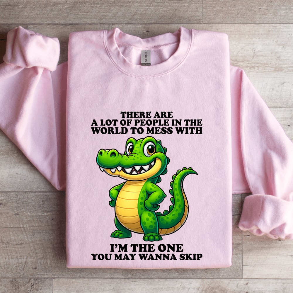 There Are A Lot Of People In The World To Mess Sweatshirt 3