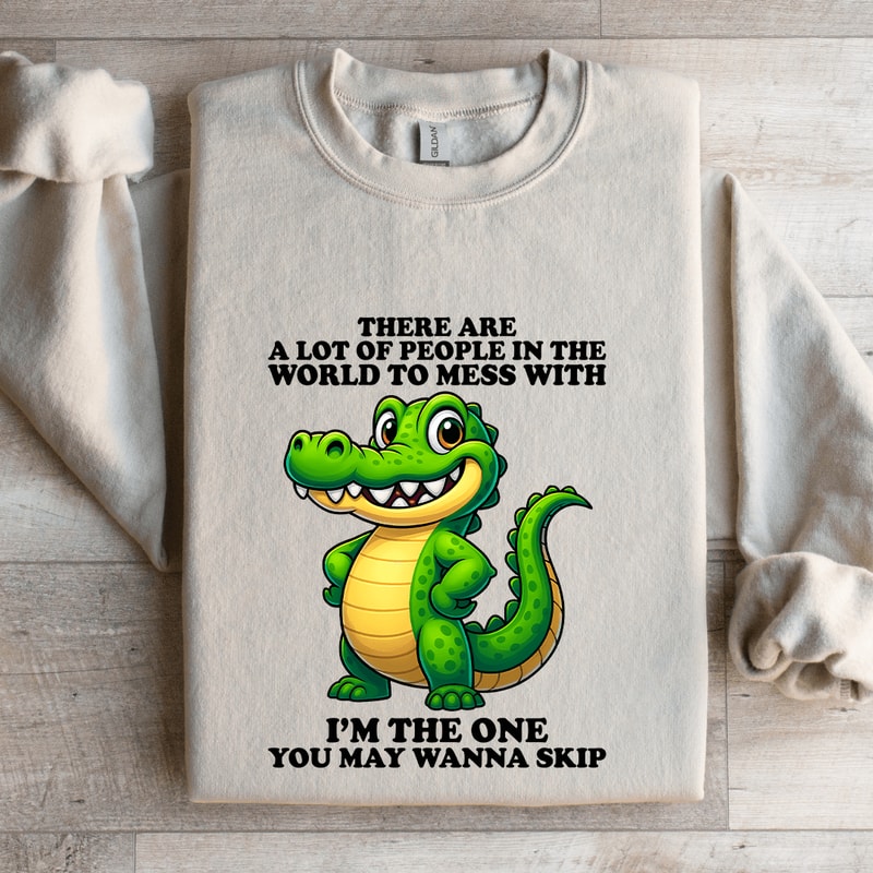 There Are A Lot Of People In The World To Mess Sweatshirt 4