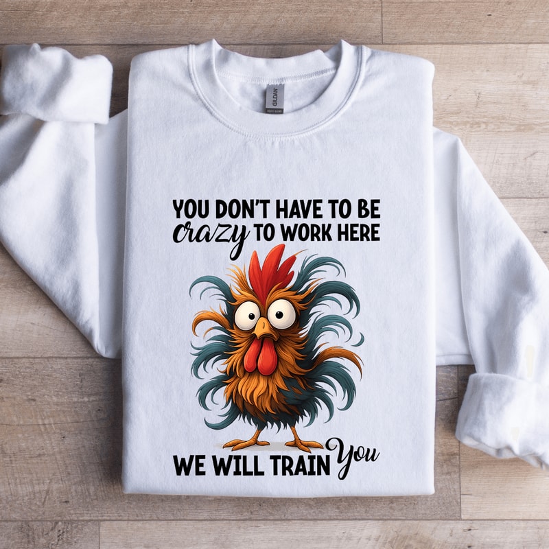 You Dont Have To Be Crazy Sweatshirt 0