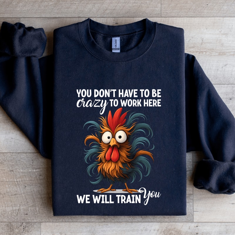 You Dont Have To Be Crazy Sweatshirt 1