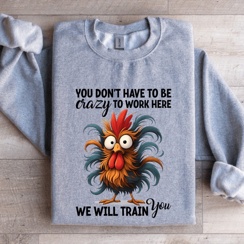 You Dont Have To Be Crazy Sweatshirt 2