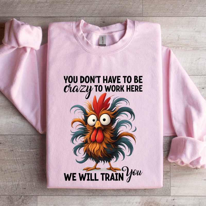 You Dont Have To Be Crazy Sweatshirt 3
