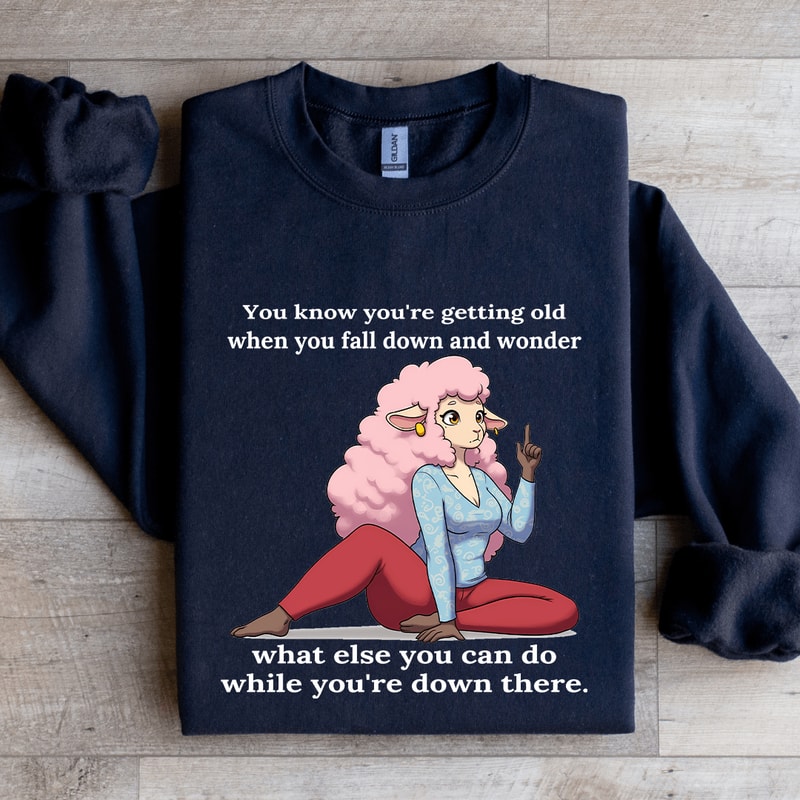You Know Youre Getting Old When You Fall Down Sweatshirt 1