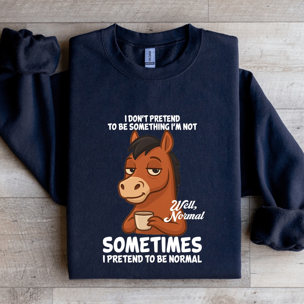 I Dont Pretend To Be Something Sweatshirt 1