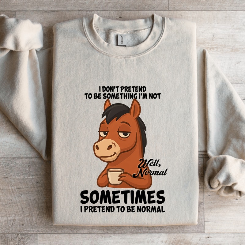 I Dont Pretend To Be Something Sweatshirt 4
