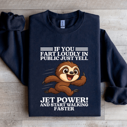 if you fart loudly in public just yell jet power sweatshirt