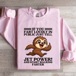 if you fart loudly in public just yell jet power sweatshirt