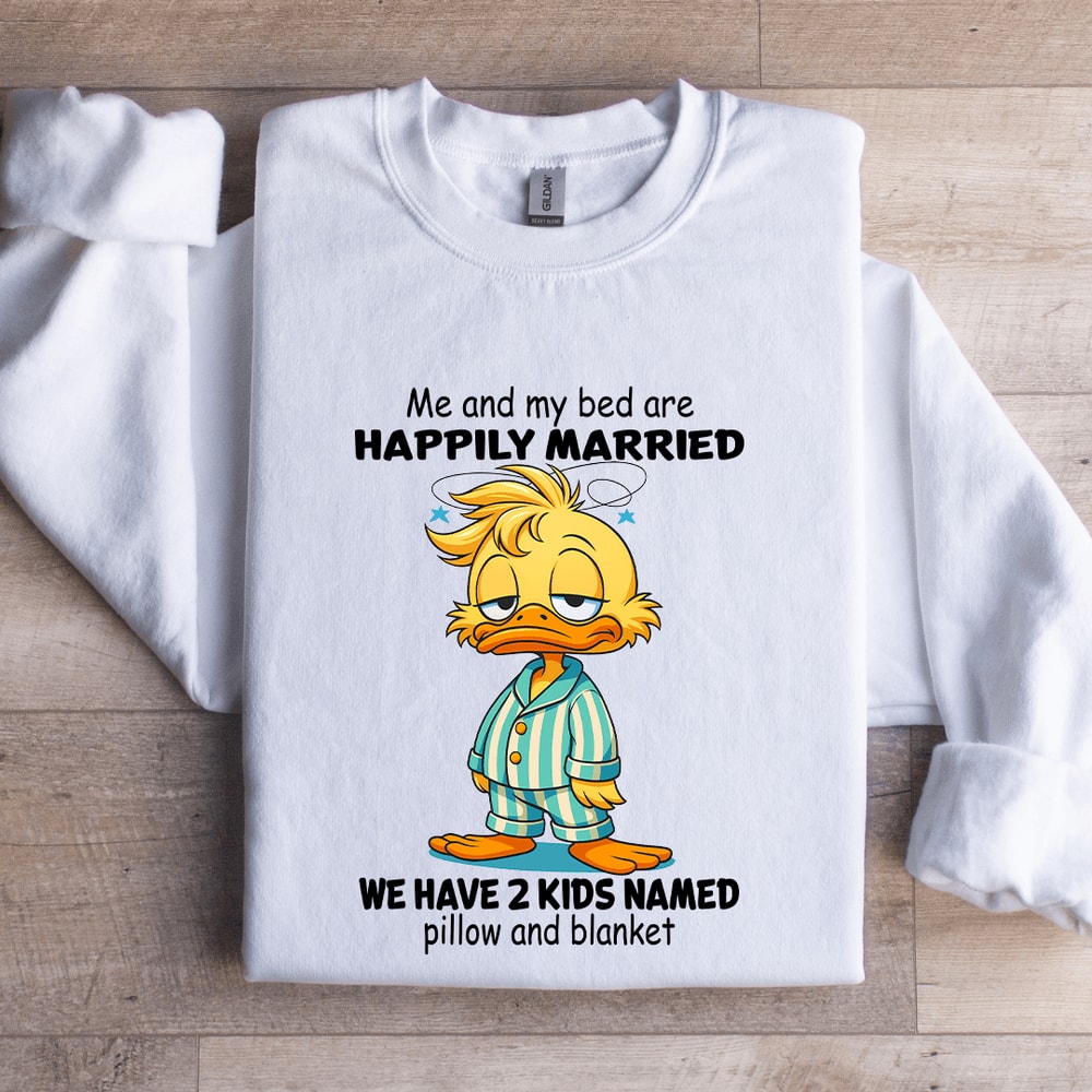 Me And My Bed Are Happily Married Sweatshirt 0