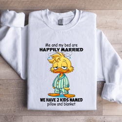 me and my bed are happily married sweatshirt