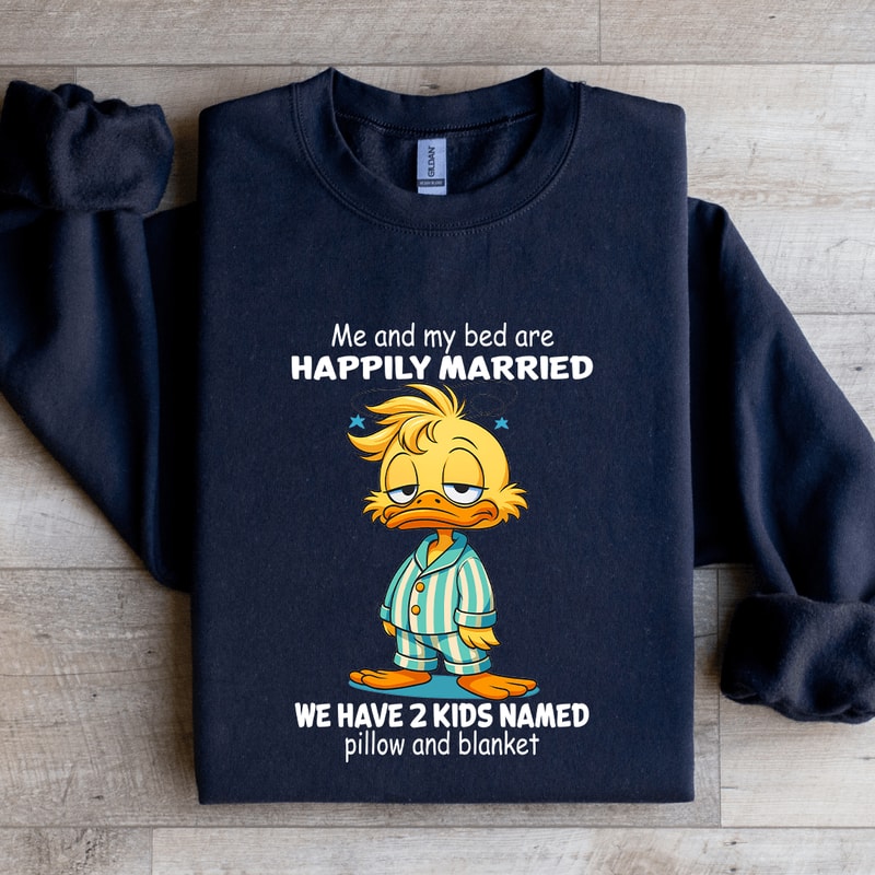 Me And My Bed Are Happily Married Sweatshirt 1