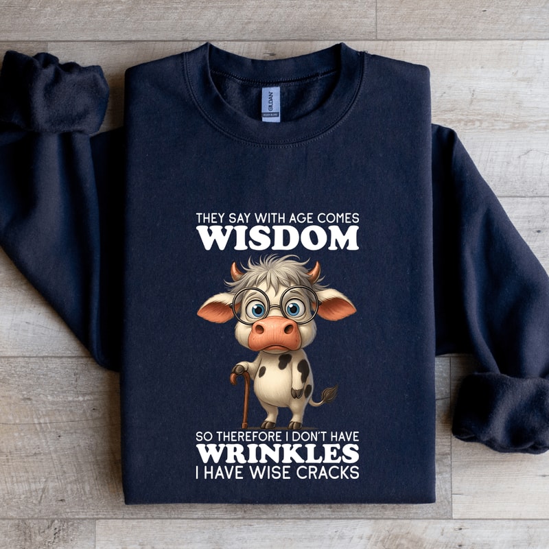 They Say WIth Age Comes Wisdom Sweatshirt 1