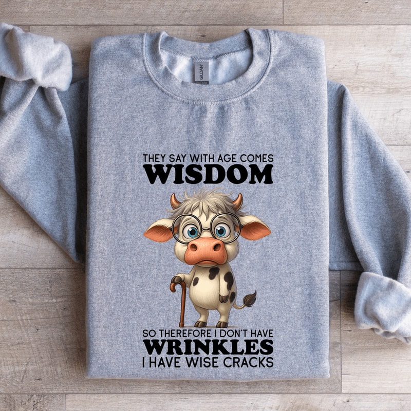 They Say WIth Age Comes Wisdom Sweatshirt 2