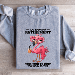 too young for retirement too poor sweatshirt