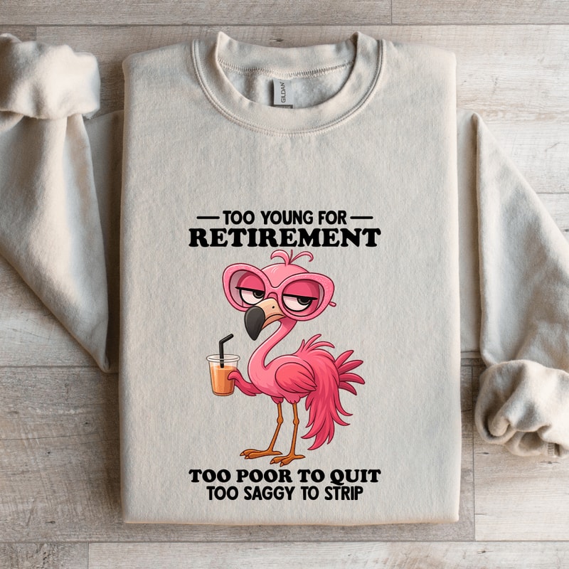 Too Young For Retirement Too Poor Sweatshirt 4