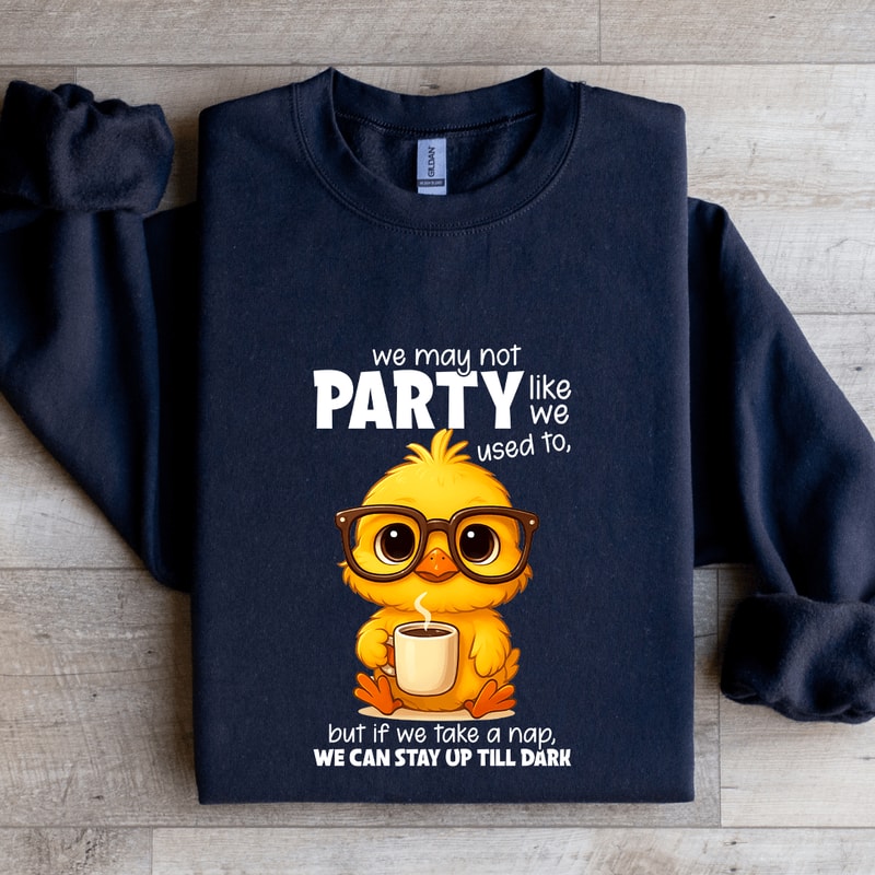We May Not Party Like We Used To Sweatshirt 1