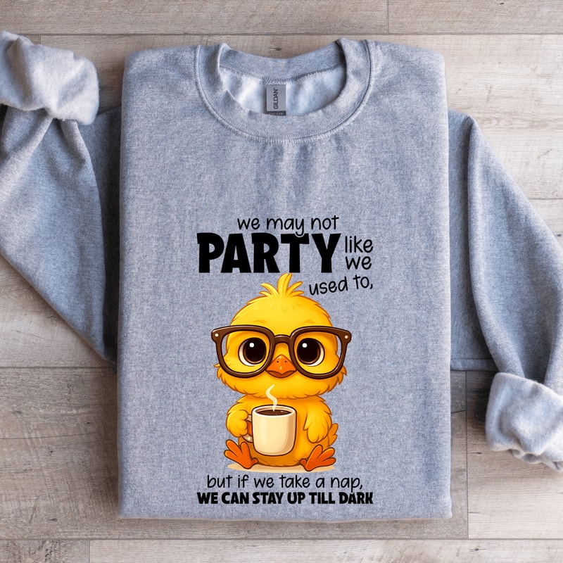 We May Not Party Like We Used To Sweatshirt 2