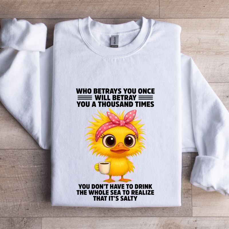 Who Betrays You Once Will Betray You A Thousand TImes Sweatshirt 0