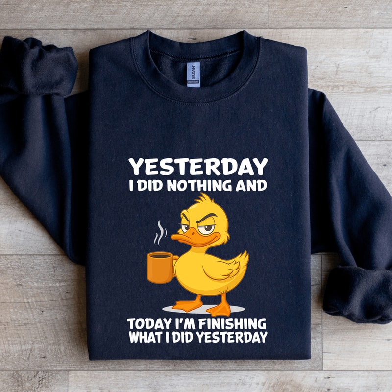 Yesterday I Did Nothing And Today Sweatshirt 1