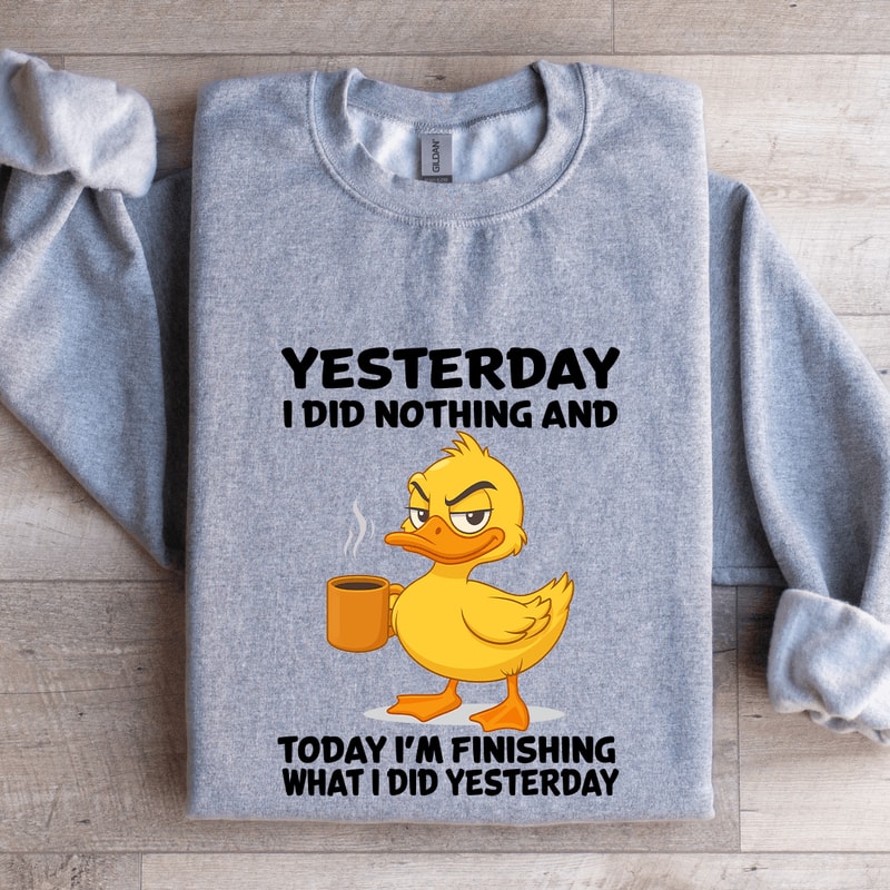 Yesterday I Did Nothing And Today Sweatshirt 2