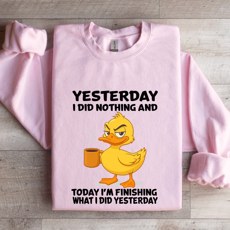 Yesterday I Did Nothing And Today Sweatshirt 3