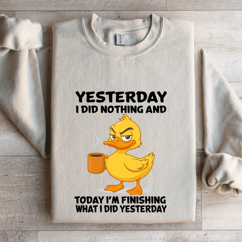Yesterday I Did Nothing And Today Sweatshirt 4