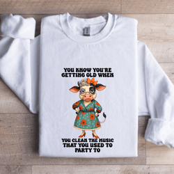 you're know getting old sweatshirt