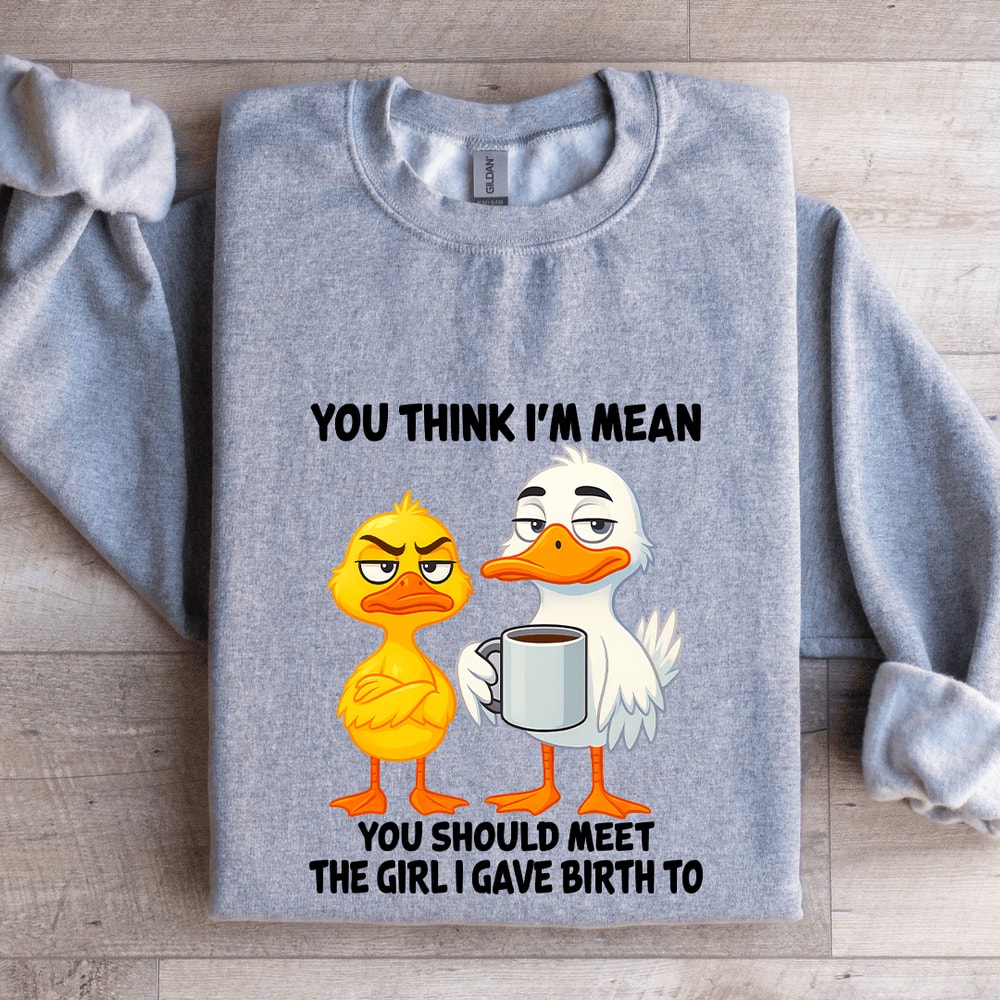 You Think Im Mean You Should Meet The Girl Sweatshirt 2