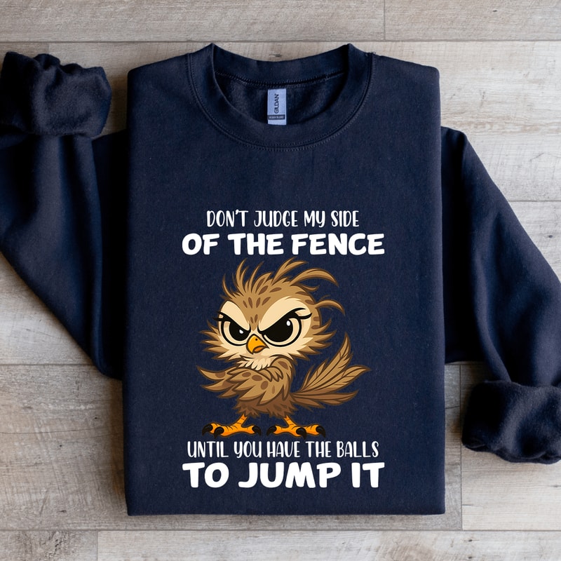 Dont Judge My Side Of The Fence Until Sweatshirt 1