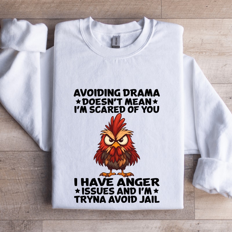 Avoiding Drama Doesnt Mean Im Scared Of You Sweatshirt 1