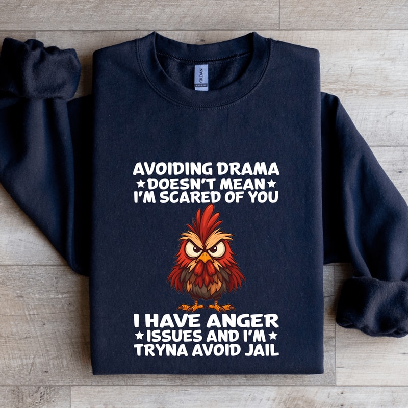 Avoiding Drama Doesnt Mean Im Scared Of You Sweatshirt 0