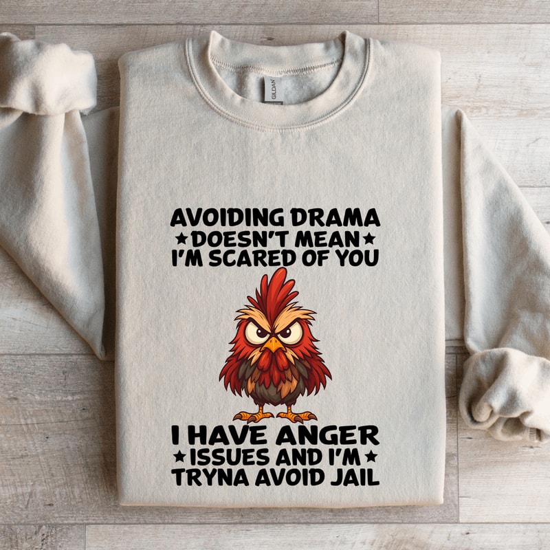 Avoiding Drama Doesnt Mean Im Scared Of You Sweatshirt 4