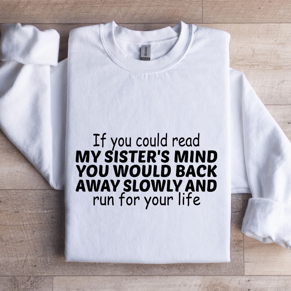 If You Could Read My Sisters Mind Sweatshirt 1