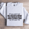 If You Could Read My Sisters Mind Sweatshirt 1