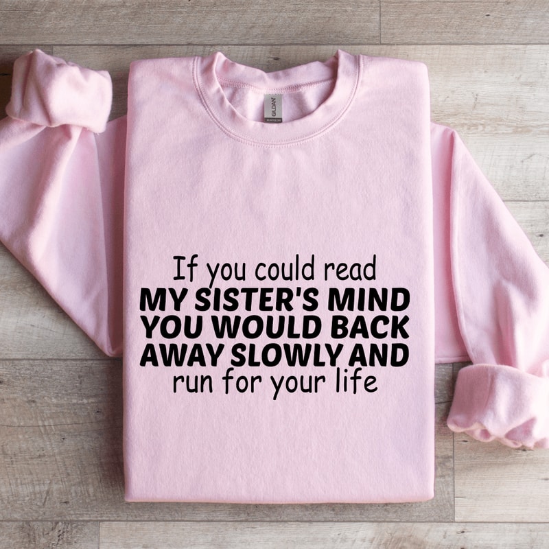 If You Could Read My Sisters Mind Sweatshirt 3
