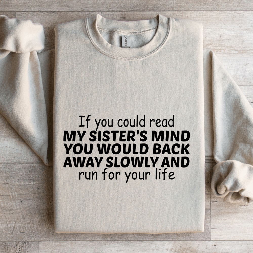 If You Could Read My Sisters Mind Sweatshirt 4