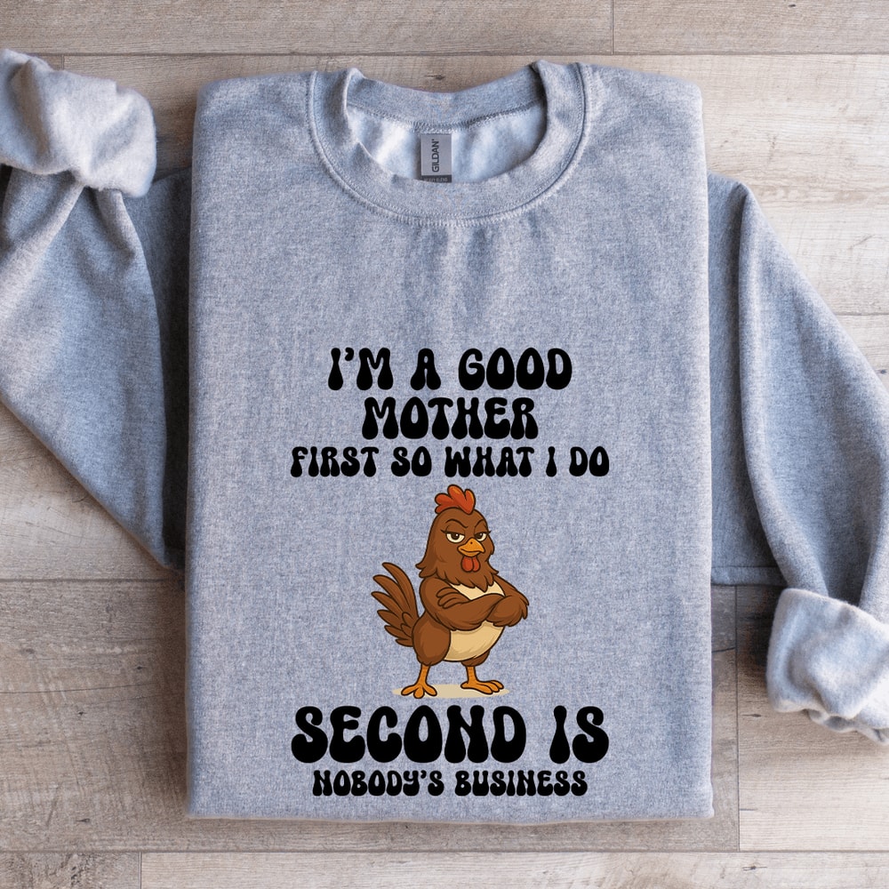 Im A Good Mother First So What I Do Sweatshirt 3