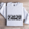 Im Not Shy Im Just Good Sweatshirt 1