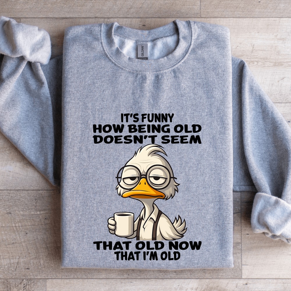 Its Funny How Being Old Doesnt Seem Sweatshirt 2