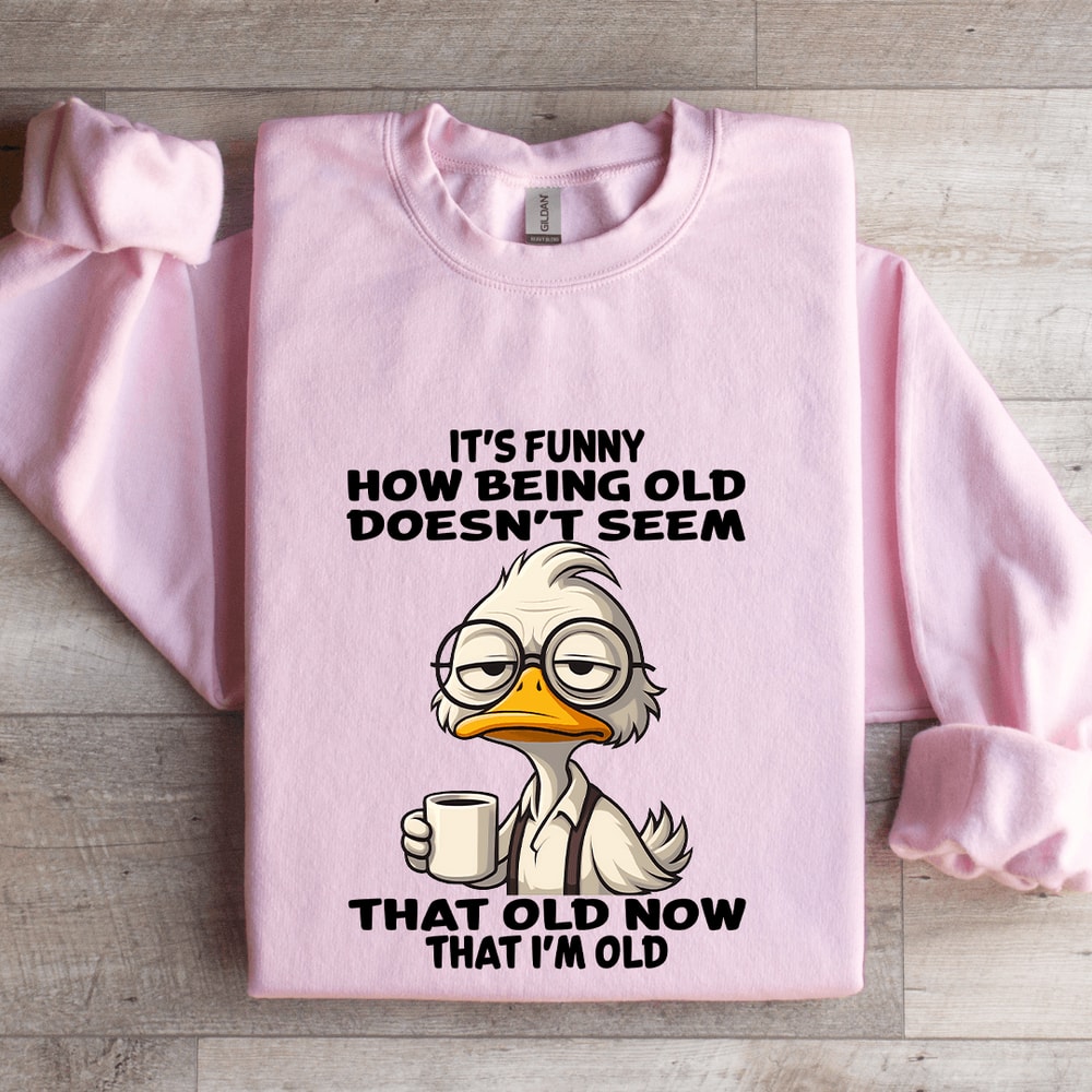 Its Funny How Being Old Doesnt Seem Sweatshirt 3