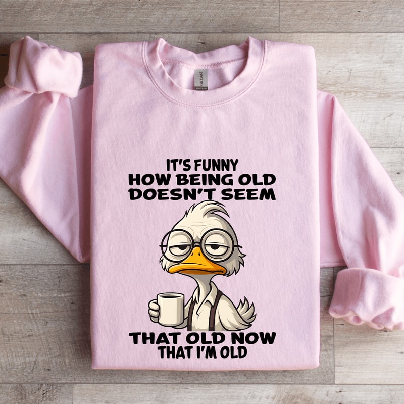 Its Funny How Being Old Doesnt Seem Sweatshirt 3