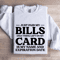 Just Paid My Bills Only Thing Left On My Card Is My Name Sweatshirt 0