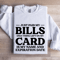 Just Paid My Bills Only Thing Left On My Card Is My Name Sweatshirt 0