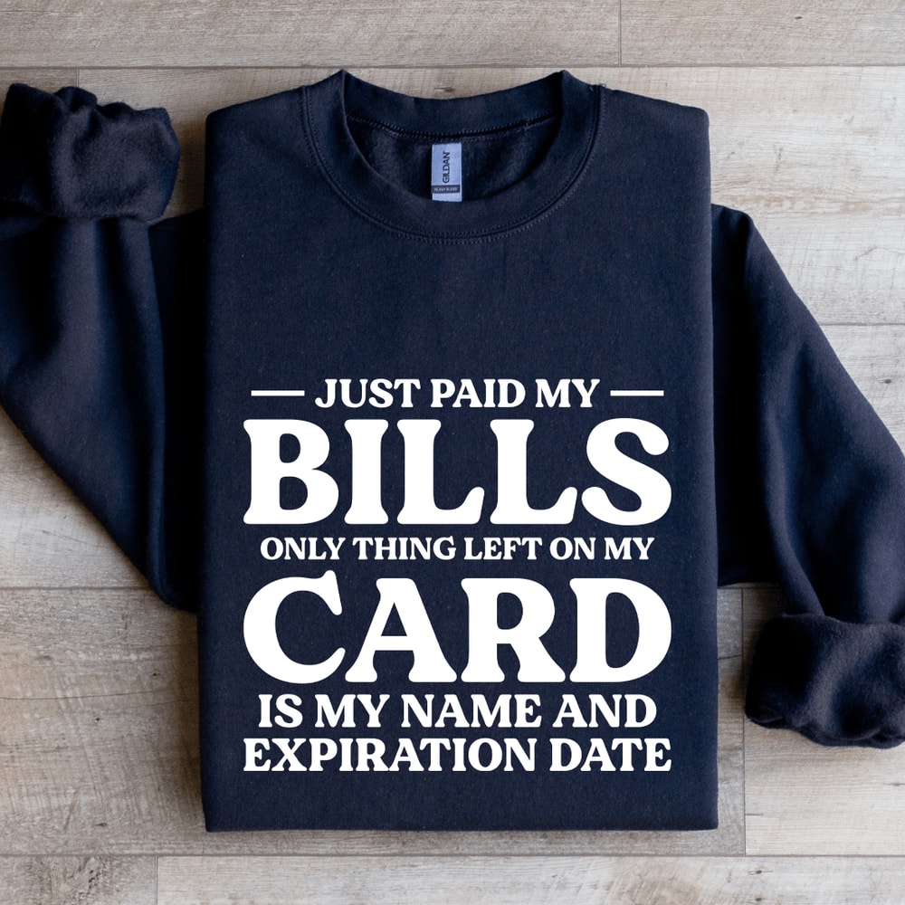 Just Paid My Bills Only Thing Left On My Card Is My Name Sweatshirt 1