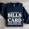Just Paid My Bills Only Thing Left On My Card Is My Name Sweatshirt 1