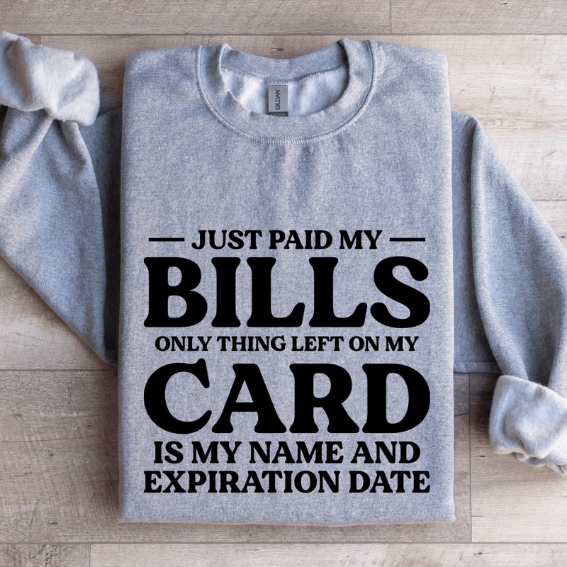 Just Paid My Bills Only Thing Left On My Card Is My Name Sweatshirt 2